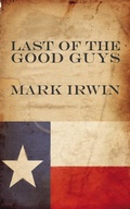 Cover: The Last of the Good Guys - mark irwin