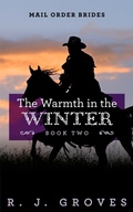 Cover: The Warmth in the Winter (Mail Order Brides, #2) - R.J. Groves
