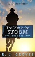 Cover: The Calm in the Storm (Mail Order Brides, #1) - R.J. Groves