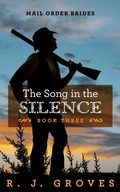 Cover: The Song in the Silence (Mail Order Brides, #3) - R.J. Groves