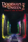 Cover: Doorways to the Unseen 2: 6 Tales of Terror and Suspense (Doorways to the Unseen: 6 Tales of Terror and Suspense, #1) - James Dermond