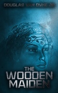 Cover: The Wooden Maiden - Douglas Van Dyke, Jr