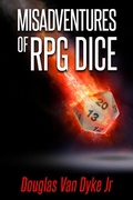 Cover: Misadventures of RPG Dice - Douglas Van Dyke Jr