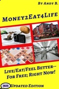 Cover: Money2eat4life  Live/Eat/Feel Better-for Free; Right Now! (Enjoy YOUR Life Faster, Easier, Cheaper, #5) - Andy B.