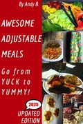Cover: Awesome Adjustable Meals Go from YUCK to YUMMY! (Enjoy YOUR Life Faster, Easier, Cheaper, #4) - Andy B.