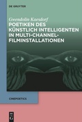 Cover: Poetiken des K&uuml;nstlich Intelligenten in Multi-Channel-Filminstallationen - De Gruyter