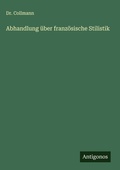 Cover: Abhandlung ueber franzoesische Stilistik - Antigonos Verlag