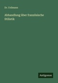Cover: Abhandlung ueber franzoesische Stilistik - Antigonos Verlag