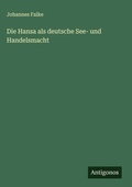 Cover: Die Hansa als deutsche See- und Handelsmacht - Antigonos Verlag