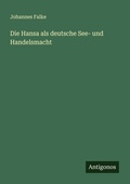 Cover: Die Hansa als deutsche See- und Handelsmacht - Antigonos Verlag