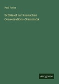 Cover: Schl&uuml;ssel zur Russischen Conversations-Grammatik - Antigonos Verlag