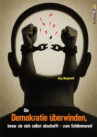 Abbildung von: Die Demokratie überwinden, bevor sie sich selbst abschafft - zum Schlimmeren! - SeitenHieb-Verlag