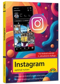 Abbildung von: Instagram optimal nutzen - Alle Funktionen anschaulich erklärt, mit vielen Tipps und Tricks - komplett in Farbe - 4. Auflage - Markt + Technik