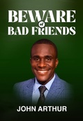 Cover: Beware Of Bad Friends - JOHN ARTHUR