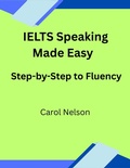 Cover: IELTS Speaking  Made Easy Step-by-Step to Fluency - Carol nelson