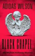 Cover: Black Chapel - DCI Michael Holloway Mystery - Adidas Wilson
