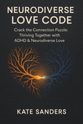 Cover: Neurodiverse Love Code Crack the Connection Puzzle: Thriving Together with ADHD & Neurodiverse Love - Kate Sanders