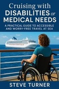 Cover: Cruising with Disabilities and Medical Needs: A Practical Guide to Accessible and Worry-Free Travel at Sea (Cruise Hacks & Tricks, #11) - Steve Turner
