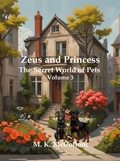 Cover: Zeus and Princess': Secret World of Pets Volume 3 (Zeus and Princess' Secret World of Pets, #3) - M. K. McCollom