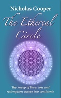 Cover: The Ethereal Circle - The sweep of love, loss and redemption across two continents (The Loves and Adventures of Adam Busk, #3) - Nicholas Cooper