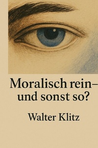 Abbildung von: Moralisch rein - und sonst so? - epubli
