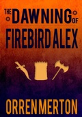 Cover: The Dawning of Firebird Alex - Orren Merton