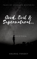 Cover: Good, Evil & Supernatural... (Tales of Unsolved Mysteries) - Anurag Pandey