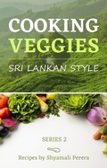 Cover: Cooking Veggies Sri Lankan Style (Cooking Sri Lankan Style, #3) - Shyamali Perera