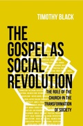 Cover: The Gospel as Social Revolution: The Role of the Church in the Transformation of Society - Tim Black