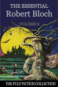 Enlarge image Cover: The Essential Robert Bloch, Volume 2 (The Pulp Fiction Collection, #3) - Christopher Broschell
