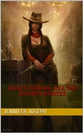 Cover: Bailey Jordan, AKA the Bounty Hunter - Jennifer Joseph