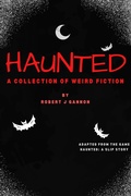 Cover: Haunted: A Collection of Weird Fiction - Robert Gannon