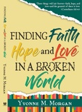 Cover: Finding Faith Hope and Love in a Broken World - Yvonne M Morgan