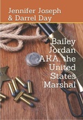 Cover: Bailey Jordan, AKA the United States Marshal - Jennifer Joseph
