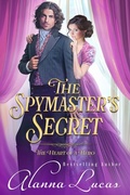 Cover: The Spymaster's Secret (A Heart of a Hero Story, #2) - Alanna Lucas