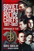 Cover: Soviet Secret Police Chiefs, 1917-1953 - Pen & Sword Books Ltd