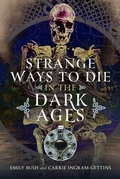 Cover: Strange Ways to Die in the Dark Ages - Pen & Sword Books Ltd