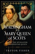 Bild: Walsingham vs Mary Queen of Scots - Pen & Sword Books Ltd