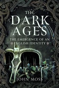 Cover: The Dark Ages: The Emergence of An English Identity - Pen & Sword Books Ltd