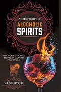 Cover: A History of Alcoholic Spirits - Pen & Sword Books Ltd