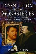 Cover: Dissolution of the Monasteries - Pen & Sword Books Ltd