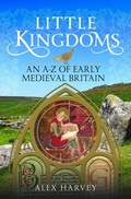 Cover: Little Kingdoms: An A-Z of Early Medieval Britain - Pen & Sword Books Ltd