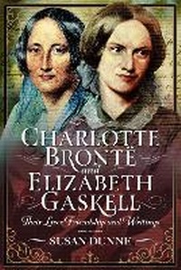 Abbildung von: Charlotte Bronte and Elizabeth Gaskell - Pen & Sword Books Ltd