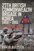 Cover: 27th British Commonwealth Brigade in Korea 1950 - 1951 - Pen & Sword Books Ltd