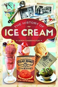 Abbildung von: The History of Ice Cream - Pen & Sword Books Ltd