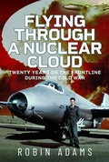 Cover: Flying Through a Nuclear Cloud - Pen & Sword Books Ltd