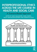 Cover: Interprofessional Ethics Across the Life Course in Health and Social Care - Routledge