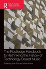 Cover: The Routledge Handbook to Rethinking the History of Technology-Based Music - Routledge