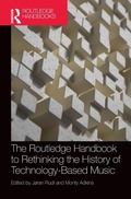 Cover: The Routledge Handbook to Rethinking the History of Technology-Based Music - Routledge