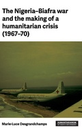 Cover: The Nigeria-Biafra war and the making of a humanitarian crisis (1967-70) - Manchester University Press